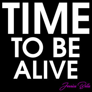 Time To Be Alive by Jessica Bella